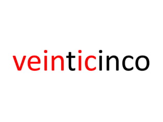 veinticinco
 