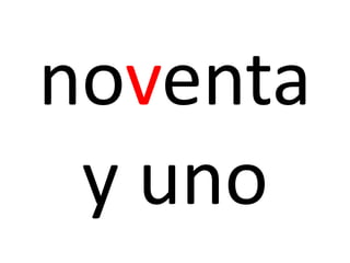 noventa
y uno
 