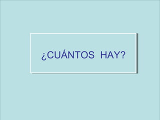 ¿CUÁNTOS  HAY? 