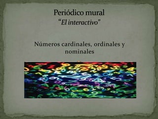 Números cardinales, ordinales y
         nominales
 