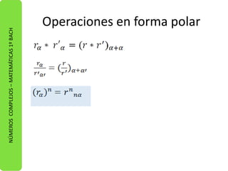 NÚMEROS COMPLEJOS – MATEMÁTICAS 1º BACH 
Operaciones en forma polar 

