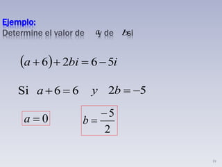 19
Ejemplo:
Determine el valor de y de si
  ibia 5626 
66Si a 2 5y b  
0a
2
5
b
a b
 