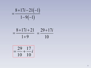 30
 
 
8 17 21 1
1 9 1
i  

 
8 17 21
1 9
i 

 10
1729 i

i
10
17
10
29

 