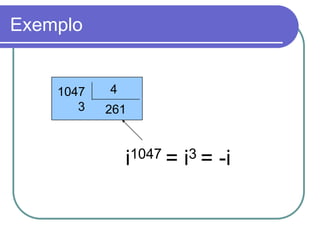 Exemplo


    1047   4
       3   261



               i1047 = i3 = -i
 