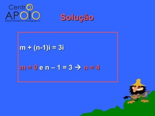 Solução


m + (n-1)i = 3i

m=0en–1=3 n=4
 