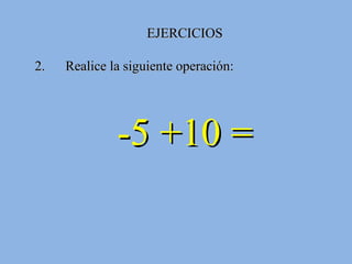 EJERCICIOS 2.  Realice la siguiente operación:  -5 +10 = 
