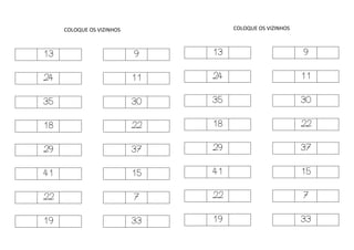 COLOQUE OS VIZINHOS
13 9
24 11
35 30
18 22
29 37
41 15
22 7
19 33
COLOQUE OS VIZINHOS
13 9
24 11
35 30
18 22
29 37
41 15
22 7
19 33
 