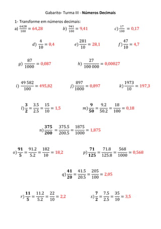 Gabarito- Turma III - Números Decimais

1- Transforme em números decimais:
a)
 