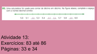 Atividade 13: Exercícios: 83 até 86 Páginas: 33 e 34