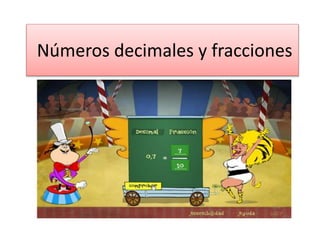 Números decimales y fracciones
 