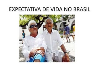EXPECTATIVA DE VIDA NO BRASIL

 
