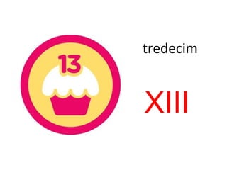 tredecim
XIII
 