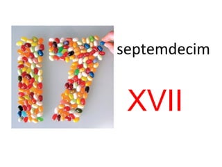 septemdecim
XVII
 