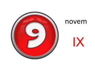 novem
IX
 