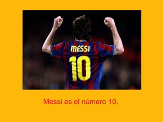 Messi es el número 10.

 