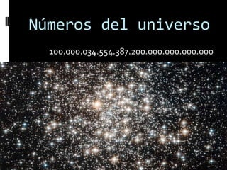 Números del universo
100.000.034.554.387.200.000.000.000.000

 