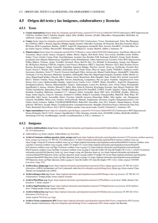 4.5. ORIGEN DEL TEXTO Y LAS IMÁGENES, COLABORADORES Y LICENCIAS 17
4.5 Origen del texto y las imágenes, colaboradores y licencias
4.5.1 Texto
• Cuenta (matemáticas) Fuente: https://es.wikipedia.org/wiki/Cuenta_(matem%C3%A1ticas)?oldid=84774670 Colaboradores: BOT-Superzerocool,
CEM-bot, JAnDbot, Dnu72, Kikobot, Raulshc, Xqbot, Jkbw, RedBot, Jerowiki, ZéroBot, HRoestBot, ChuispastonBot, MerlIwBot, Sa-
rahStierch, Acratta, Addbot y Anónimos: 7
• Contar Fuente: https://es.wikipedia.org/wiki/Contar?oldid=83515691 Colaboradores: Vivero, Netzahualcoyotl, Yrbot, The Photograp-
her, CEM-bot, JMCC1, Retama, Ingenioso Hidalgo, Egaida, OceanO, VolkovBot, Technopat, DJ Nietzsche, Muro Bot, Feministo, Racso,
BOTarate, HUB, Leonpolanco, Raulshc, AVBOT, Angel GN, Diegusjaimes, Kender00, Jkbw, Jerowiki, PatruBOT, JA Galán Baho, Ser-
gio Andres Segovia, Grillitus, MercurioMT, Whatsupchap, AleMaster23, Acratta, Minsbot, Addbot y Anónimos: 39
• Número entero Fuente: https://es.wikipedia.org/wiki/N%C3%BAmero_entero?oldid=85981602 Colaboradores: AstroNomo, Maveric149,
Youssefsan, Macar~eswiki, Juancri, Joseaperez, Sabbut, Moriel, Abgenis, Rob Hooft, Pieter, Faco~eswiki, HooftBot~eswiki, Robbot,
Sanbec, Vivero, Zwobot, Comae, Dodo, Yearofthedragon, Ascánder, Sms, Renabot, FAR, Soulreaper, RobotJcb, Airunp, Taichi, Rembia-
po pohyiete (bot), Magister Mathematicae, Orgullobot~eswiki, RobotQuistnix, Alhen, Superzerocool, Caiserbot, Yrbot, BOT-Superzerocool,
FlaBot, Maleiva, Vitamine, .Sergio, YurikBot, GermanX, Wewe, Beto29, Eloy, Txo, Banﬁeld, Er Komandante, Zanaqo, Juan Marquez,
Kn, BOTpolicia, Hawking, CEM-bot, Jorgelrm, Laura Fiorucci, Rubenerm, JMCC1, Especiales, Marianov, Eli22, Baiji, Karshan, Davius,
Rastrojo, Rosarinagazo, Jjafjjaf, FrancoGG, Ggenellina, Ingenioso Hidalgo, Thijs!bot, Airwolf, Alvaro qc, Tortillovsky, Escarbot, Roy-
Focker, Doctor C, Botones, Isha, JAnDbot, Karlozshida, Kved, Charly Toluca, Muro de Aguas, Gsrdzl, TXiKiBoT, Alephcero~eswiki,
Gustronico, Humberto, Netito777, Xsm34, Fixertool, KanTagoﬀ, Pólux, Jmvkrecords, Manuel Trujillo Berges, AlnoktaBOT, VolkovBot,
Technopat, C'est moi, Raystorm, Matdrodes, Synthebot, AlleborgoBot, Muro Bot, MiguelAngel fotografo, Gerakibot, SieBot, Mushii, Lo-
veless, MiguelAngelCaballero, Marcelo, Mel 23, Manwë, Greek, BuenaGente, Belb, PipepBot, Xqno, Tirithel, M S, Jarisleif, Javierito92,
Dnu72, Valentin vendetta, Nicop, DragonBot, Farisori, Eduardosalg, Leonpolanco, Pan con queso, Frankilin, Alejandrocaro35, Furti,
Petruss, Poco a poco, BodhisattvaBot, Raulshc, Açipni-Lovrij, Camilo, UA31, AVBOT, Msdus, David0811, Angel GN, Diegusjaimes,
Davidgutierrezalvarez, Tharasia, MelancholieBot, Arjuno3, Andreasmperu, Luckas-bot, Borboteo, Jarev, Nixón, Gilaaa, Roninparable,
SuperBraulio13, Juamax, Almabot, Manuelt15, Xqbot, Jkbw, Soﬁaa B, Dreitmen, Ricardogpn, Kismalac, Igna, Botarel, Panderine!, BO-
Tirithel, Gusbelluwiki, Hprmedina, Pimer, TobeBot, Halfdrag, Kelvin539, PatruBOT, CVBOT, Fran89, Angelito7, Pabcar, Ripchip Bot,
Humbefa, Foundling, Mathonius, Jonathan11117, Adriansm, Edslov, EmausBot, Bachi 2805, Savh, AVIADOR, ZéroBot, Allforrous,
Sergio Andres Segovia, Camiz10, Africanus, Esteban474, Grillitus, Rubpe19, Jcaraballo, ChuispastonBot, MadriCR, Waka Waka, Wi-
kitanvirBot, Edp3, Jacoki, AvocatoBot, Sebrev, Travelour, Ginés90, Jacastrou, Maaavilapa, JhsBot, Allan Aguilar, -seb-, Harpagornis,
LlamaAl, DarafshBot, Helmy oved, 2rombos, ProfesorFavalli, Miniush, Zimplemente silvestrista, Legobot, Holaquetalcomoteva, Loli-
tololita, Seroto, Ivanretro, Addbot, VALERIAFORERODIAZ, Balles2601, DavosMat, Aydv 2013, Solanni1, Manuel Balarezo, Nicolas
pellizzari, MrCharro, Jarould, Matiia, Crystallizedcarbon, Luisangelventuravelez, BenjaBot, DixieGarzaAlvarez, Información Falsa Para
Todos, Renérafael, Devin Rivera, X2y3, Sfr570, Estibens sanchez, Jesus david rosado, Tarm92, Clawdeen22 y Anónimos: 803
• Signo (matemáticas) Fuente: https://es.wikipedia.org/wiki/Signo_(matem%C3%A1ticas)?oldid=85051822 Colaboradores: BOT-Superzerocool,
Davius, Rwheimle, Dnu72, UA31, Arjuno3, SuperBraulio13, Jkbw, Kismalac, Jerowiki, Savh, AVIADOR, Grillitus, MerlIwBot, KLBot2,
Justincheng12345-bot, JacobRodrigues, Jarould, Crystallizedcarbon, L.F.R.L y Anónimos: 31
4.5.2 Imágenes
• Archivo:AdditionRules-2.svg Fuente: https://upload.wikimedia.org/wikipedia/commons/d/d3/AdditionRules-2.svg Licencia: CC BY-
SA 3.0 Colaboradores:
• AdditionRules.svg Artista original: AdditionRules.svg: Ezra Katz
• Archivo:Commons-emblem-question_book_orange.svg Fuente: https://upload.wikimedia.org/wikipedia/commons/1/1f/Commons-emblem-question_
book_orange.svg Licencia: CC BY-SA 3.0 Colaboradores: <a href='//commons.wikimedia.org/wiki/File:Commons-emblem-issue.svg'
class='image'><img alt='Commons-emblem-issue.svg' src='https://upload.wikimedia.org/wikipedia/commons/thumb/b/bc/Commons-emblem-issue.
svg/25px-Commons-emblem-issue.svg.png' width='25' height='25' srcset='https://upload.wikimedia.org/wikipedia/commons/thumb/b/
bc/Commons-emblem-issue.svg/38px-Commons-emblem-issue.svg.png 1.5x, https://upload.wikimedia.org/wikipedia/commons/thumb/
b/bc/Commons-emblem-issue.svg/50px-Commons-emblem-issue.svg.png 2x' data-ﬁle-width='48' data-ﬁle-height='48' /></a> + <a href='//commons.
wikimedia.org/wiki/File:Question_book.svg' class='image'><img alt='Question book.svg' src='https://upload.wikimedia.org/wikipedia/
commons/thumb/9/97/Question_book.svg/25px-Question_book.svg.png' width='25' height='20' srcset='https://upload.wikimedia.org/wikipedia/
commons/thumb/9/97/Question_book.svg/38px-Question_book.svg.png 1.5x, https://upload.wikimedia.org/wikipedia/commons/thumb/
9/97/Question_book.svg/50px-Question_book.svg.png 2x' data-ﬁle-width='252' data-ﬁle-height='199' /></a> Artista original: GNOME
icon artists, Jorge 2701
• Archivo:Inca_Quipu.jpg Fuente: https://upload.wikimedia.org/wikipedia/commons/a/a7/Inca_Quipu.jpg Licencia: CC-BY-SA-3.0 Co-
laboradores: enWiki, hochgeladen von User Lyndsaruell; siehe http://en.wikipedia.org/wiki/Image:Inca_Quipu.jpg Artista original: Claus
Ableiter nur hochgeladen aus enWiki
• Archivo:Integers-line.svg Fuente: https://upload.wikimedia.org/wikipedia/commons/8/83/Integers-line.svg Licencia: CC BY-SA 3.0
Colaboradores: Trabajo propio Artista original: kismalac
• Archivo:PlusMinus.svg Fuente: https://upload.wikimedia.org/wikipedia/commons/c/c5/PlusMinus.svg Licencia: Public domain Cola-
boradores: ? Artista original: ?
• Archivo:SignFunction.svg Fuente: https://upload.wikimedia.org/wikipedia/commons/7/7b/SignFunction.svg Licencia: CC0 Colabora-
dores: Trabajo propio Artista original: kismalac
• Archivo:Subtraction.svg Fuente: https://upload.wikimedia.org/wikipedia/commons/4/43/Subtraction.svg Licencia: CC BY-SA 3.0 Co-
laboradores: File:Fruit.svg.
Artista original: File:Fruit.svg: Gage.
• Archivo:Victor-comptometer.JPG Fuente: https://upload.wikimedia.org/wikipedia/commons/d/dc/Victor-comptometer.JPG Licencia:
Public domain Colaboradores: http://en.wikipedia.org/wiki/Image:Victor-comptometer.JPG Artista original: Ian Ruotsala
 