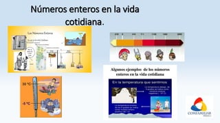 Números enteros en la vida
cotidiana.
 