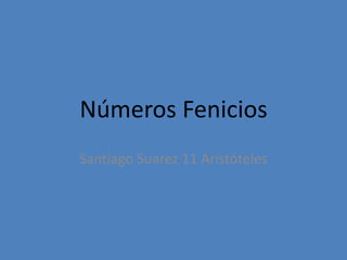 Números Fenicios Santiago Suarez 11 Aristóteles 