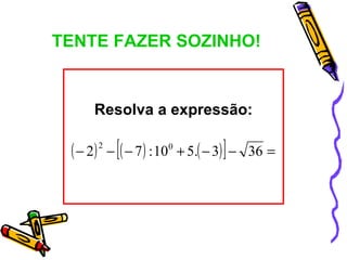 TENTE FAZER SOZINHO!


      Resolva a expressão:

 ( − 2)   2
                [                    ]
              − ( − 7 ) : 10 0 + 5.( − 3) − 36 =
 