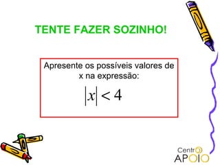 TENTE FAZER SOZINHO!


 Apresente os possíveis valores de
         x na expressão:

            x <4
 