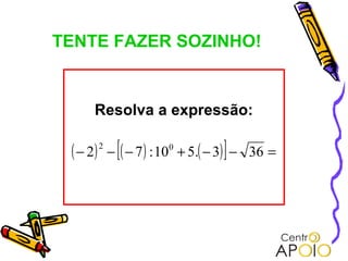 TENTE FAZER SOZINHO!


      Resolva a expressão:

 ( − 2)   2
                [                    ]
              − ( − 7 ) : 10 0 + 5.( − 3) − 36 =
 