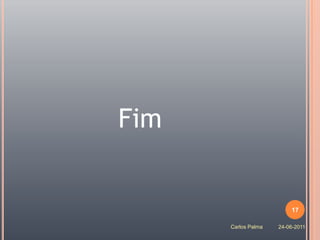 Fim


                         17

      Carlos Palma   24-06-2011
 