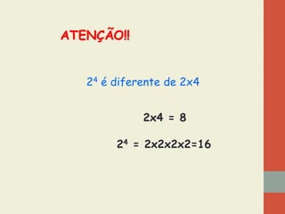 ATENÇÃO!!
24 é diferente de 2x4
2x4 = 8

24 = 2x2x2x2=16

 