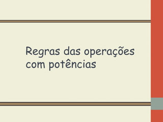 Regras das operações
com potências

 