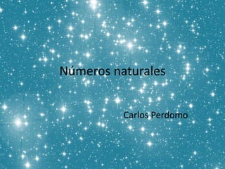 Números naturales
Carlos Perdomo
 