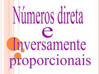 Números direta e Inversamente proporcionais 