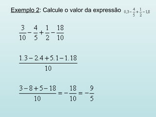 Exemplo 2: Calcule o valor da expressão
 