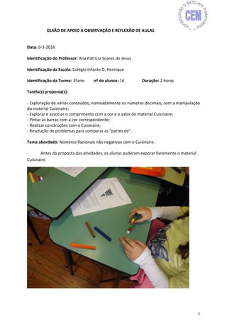 1
GUIÃO DE APOIO À OBSERVAÇÃO E REFLEXÃO DE AULAS
Data: 9-3-2016
Identificação do Professor: Ana Patrícia Soares de Jesus
...