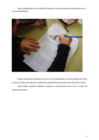 3
Após a exploração livre do material Cuisinaire, os alunos pintaram cada barra com a
cor correspondente.
Depois de pintar...