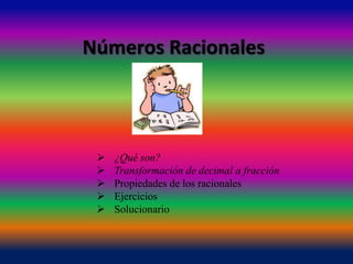 Números Racionales



    ¿Qué son?
    Transformación de decimal a fracción
    Propiedades de los racionales
    Ejercicios
    Solucionario
 