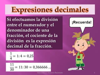 Si efectuamos la división
entre el numerador y el
denominador de una
fracción, el cociente de la
división es la expresión
...