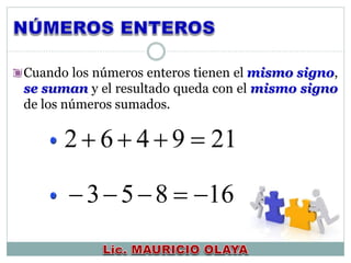 Cuando los números enteros tienen el mismo signo,
se suman y el resultado queda con el mismo signo
de los números sumados.
219462 
16853 
 