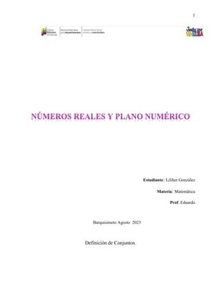 1
Estudiante: Liliher González
Materia: Matemática
Prof. Eduardo
Barquisimeto Agosto 2023
Definición de Conjuntos.
 
