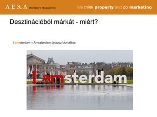 Desztinációból márkát - miért? I   am sterdam – Amszterdam újrapozícionálása 