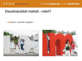 Desztinációból márkát - miért? I   am sterdam  –  interneten,   blogokban 