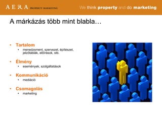 Tartalom   menedzsment, szervezet, építészet, jelzőtáblák, előírások, stb.  Élmény események, szolgáltatások Kommunikáció  mediáció Csomagolás marketing A márkázás több mint blabla… 