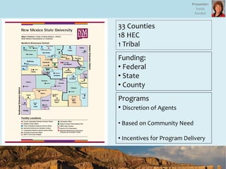 33 Counties
18 HEC
1 Tribal
Funding:
• Federal
• State
• County
Programs
• Discretion of Agents
• Based on Community Need
• Incentives for Program Delivery
Presenter:
Sonja
Koukel
 