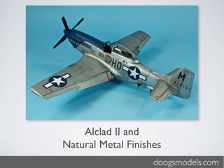 Alclad II and
Natural Metal Finishes
                    doogsmodels.com
 