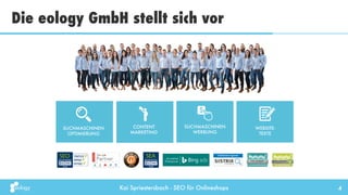 Kai Spriestersbach - SEO für Onlineshops
Die eology GmbH stellt sich vor
4
 