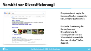 Kai Spriestersbach - SEO für Onlineshops 48
Kompensationsstrategie der
Suchmaschine bei unbekannter
bzw. unklarer Suchinte...