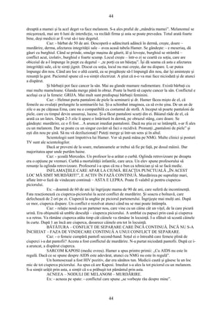 44 
dreaptă a mamei şi la acel deget va face melanom. S-a ales praful de „mândria mamei”. Melanomul se 
micşorează, mai are 6 luni de interdicţie, va reclădi firma şi asta se poate prevedea. Totul arată foarte 
bine, deşi medicii ar fi vrut să-i taie degetul. 
Caz: - bărbat de 50 de ani. Descoperă o adâncitură adâncă în dermă, creşte, doare – 
murdărire, derma, afectarea integrităţii sale – avea acasă tabela Hamer. Se gândeşte: - e meseriaş, dă 
găuri cu burghiul. Când se prinde, smulge maşina de găurit, ăl şi loveşte, burghiul se strâmbă – 
conflict acut, izolativ, burghiul e foarte scump. Locul creşte – într-o zi se ceartă cu soţia, care are 
obiceiul de a-l împunge în piept cu degetul – „te porţi ca un băieţaş”. Îşi dă seama că asta e afectarea 
integrităţii sale, că te simţi jignit. Discut cu soţia, locul nu mai creşte, dar nu dispare. L-ar putea 
împunge din nou. Când are loc o altă ceartă, ea se pregăteşte să-l împungă din nou, dar îşi aminteşte şi 
renunţă la gest. Pacientul spune că s-a simţit electrizat. A ştiut că n-o va mai face niciodată şi de atunci 
a dispărut. 
Şi bărbaţii pot face cancer la sân. Mai au glande mamare rudimentare. Există bărbaţi cu 
mai multe mameloane. Glanda merge până în obraz. Poate la burtă să capete cancer la sân. Conflictul e 
acelaşi ca şi la femeie: GRIJA. Mai mult sunt predispuşi bărbaţii feminini. 
Caz: - Helmut purta pantaloni de piele la seminarii şi dr. Hamer făcea mişto de el, că 
femeile au ovulaţii prelungite la seminariile lui. Şi-a schimbat imaginea, ca să evite şina. De un an de 
zile o au pe căţeaua Ema, care nu e compatibilă cu costumul de stofă. A început să poarte pantaloni de 
piele, care cu timpul devin unsuroşi, lucesc. Şi-a făcut pantaloni scurţi din ei. Băiatul râde de el, că 
arată ca un latex. După 2-3 zile îi apare o întăritură în dermă, pe obrazul stâng, care doare. Se 
gândeşte: murdărire, ce o fi fost…A aruncat imediat pantalonii. Dacă nu ştia ce se întâmplă, s-ar fi ales 
cu un melanom. Dar se poate cu un singur cuvânt să faci o recidivă. Pronunţi „pantaloni de piele” şi 
eşti din nou pe şină. Să nu vă deziluzionaţi! Puteţi merge şi într-un sens şi în altul. 
Scientologii sunt împotriva lui Hamer. Vor să pună mâna pe NMG. Multe clinici şi posturi 
TV sunt ale scientologilor. 
Dacă ar proveni de la soare, melanoamele ar trebui să fie pe faţă, pe dosul mâinii. Dar 
majoritatea apar unde purtăm haine. 
Caz: - şcoală Mercedes. Un profesor le-a arătat o curbă. Oglinda retrovizoare pe dreapta 
era o opţiune pe vremuri. Curbă a mortalităţii infantile, care urca. Un elev spune profesorului să 
renunţe la oglinda retrovizoare. Profesorul i-a spus că nu e bun ca tehnician şi să se facă medic. 
INFLAMAŢIILE CARE APAR LA CIUMĂ. REACŢIA PUNCTUALĂ „ÎN ACEST 
LOC MĂ SIMT MURDĂRIT!”, E ACTIV ÎN FAZĂ CONTINUĂ. Murdărirea pe suprafeţe mari, 
aflate într-o fază de vindecare continuă – ASTA E LEPRA. Poate fi valabil şi pentru ciuperca-piciorului. 
Ex: - doamnă de 60 de ani îşi îngrijeşte mama de 90 de ani, care suferă de incontinenţă. 
Fata reacţionează cu ciuperca-piciorului la acest conflict de murdărire. Şi soacra e bolnavă, care 
defechează de 2 ori pe zi. Ciupercă la unghie pe piciorul partenerului. Îngrijeşte mai mulţi ani. După 
ce mor, ciuperca dispare. Un conflict e rezolvat atunci când nu se mai poate întâmpla. 
Caz: - relaţie nouă cu un partener nou, care vine cu un câine cât un viţel, de la care picură 
urină. Era obişnuită să umble desculţă – ciuperca piciorului. A umblat cu papuci prin casă şi ciuperca 
s-a retras. Va rămâne ciuperca atâta timp cât câinele va rămâne în locuinţă. I-a sfătuit să scoată câinele 
în curte. După 1 an încă are ciuperca, deoarece câinele era tot în locuinţă. 
BĂTĂTURA – CONFLICT DE SEPARARE CARE ÎNCĂ CONTINUĂ. ÎNCĂ NU S-A 
ÎNCHEIAT – FAZA DE VINDECARE CONTINUĂ A UNUI CONFLICT DE SEPARARE. 
Caz: - o femeie cumpără pantofi second-hand. Soţul ei o întreabă care femeie plină de 
ciuperci i-a dat pantofii? Acesta a fost conflictul de murdărire. N-a purtat niciodată pantofii. După ce i-a 
aruncat, a dispărut ciuperca. 
SARCOM KAPOSI (medic evreu). Hamer a spus printre primii: „Cu AIDS nu este în 
regulă. Dacă ce se spune despre AIDS este adevărat, atunci cu NMG nu este în regulă”. 
Un homosexual a fost HIV pozitiv, dar era sănătos tun. Medicii caută şi găsesc la un loc 
mic de tot ciuperca piciorului. Au spus că are Kaposi. Imediat s-a ales la tot piciorul cu un melanom. 
S-a simţit urâţit prin asta, a simţit că s-a prăbuşit tot pământul prin asta. 
ACNEEA – NODULI DE MELANOM – MURDĂRIRE. 
Ex: - acneea pe spate: - conflictul care spune „se vorbeşte rău despre mine”. 
44 
 