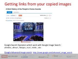 Getting links from your copied images
Google Search Operators which work with Google Image Search:
allintitle:, allinurl:,...