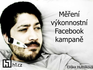 Měření
výkonnostní
 Facebook
 kampaně


    Eliška Hutniková
 