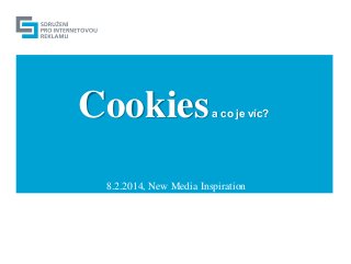 Cookies

a co je víc?

8.2.2014, New Media Inspiration

1

 
