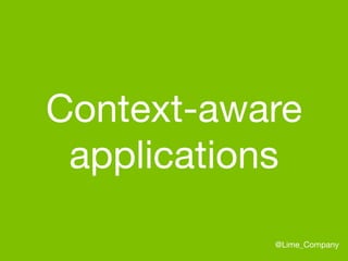 Context-aware

applications
@Lime_Company
 